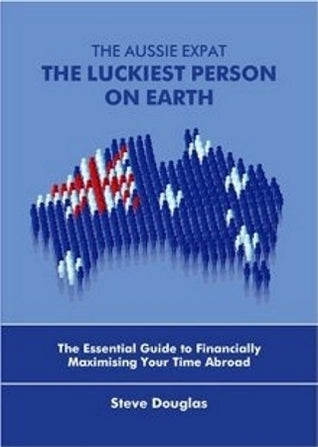 Book cover of The Aussie Expat: The Luckiest Person on Earth by Steve Douglas