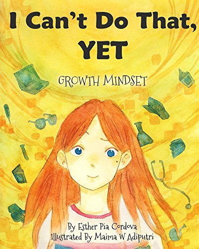 Book cover of I Can't Do That, Yet: Growth Mindset by Esther Pia Cordova, Maima W Adiputri (Illus.)