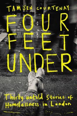 Book cover of Four Feet Under: Thirty Untold Stories Of Homelessness In London by Tamsen Courtenay