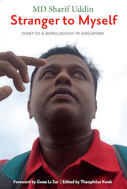 Book cover of Stranger To Myself: Diary Of A Bangladeshi In Singapore by Sharif Uddin, Theophilus Kwek (Ed.)