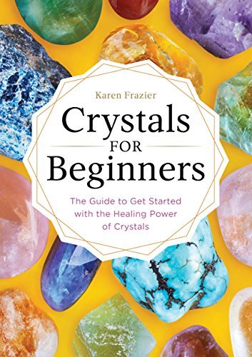 Book cover of Crystals for Beginners: The Guide to Get Started with the Healing Power of Crystals by Karen Frazier