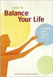 Book cover of Learn To Balance Your Life: A Practical Guide To Having It All by Michael Hinz, Jessica Hinz