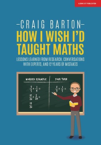Book cover of How I Wish I Had Taught Maths: Reflections On Research, Conversations With Experts, And 12 Years Of Mistakes by Craig  Barton