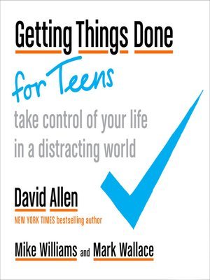 Book cover of Getting Things Done For Teens: Take Control Of Your Life In A Distracting World by David    Allen