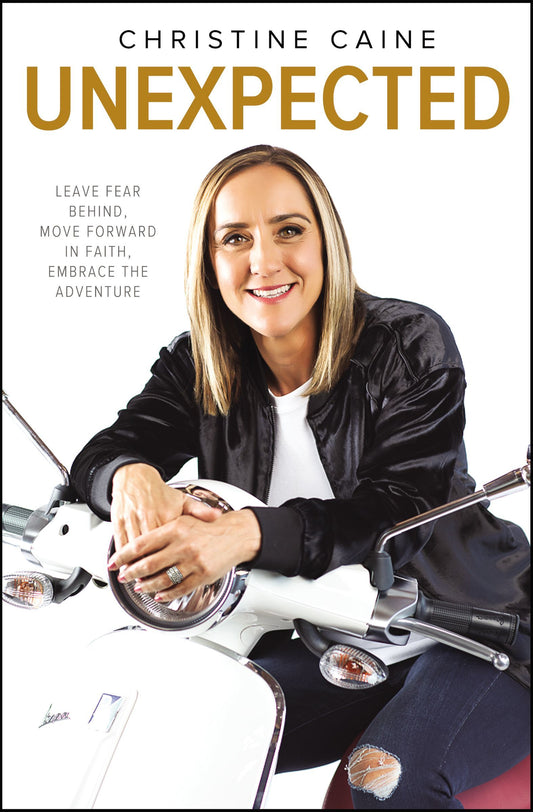 Book cover of Unexpected: Leave Fear Behind, Move Forward In Faith, Embrace The Adventure by Christine Caine