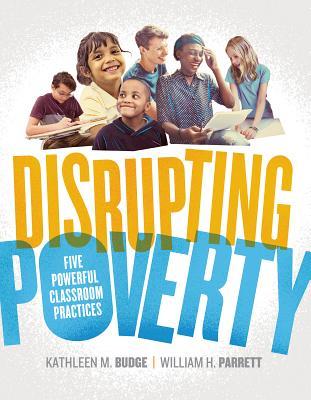 Book cover of Disrupting Poverty: Five Powerful Classroom Practices by Kathleen M. Budge