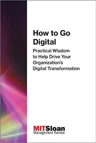 Book cover of How To Go Digital: Practical Wisdom To Help Drive Your Organization's Digital Transformation by MIT Sloan Management Review