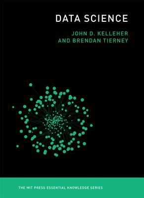 Book cover of Data Science by John D. Kelleher, Brendan Tierney