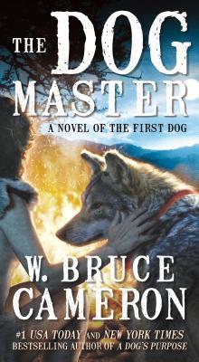 Book cover of The Dog Master: A Novel of the First Dog by W. Bruce Cameron