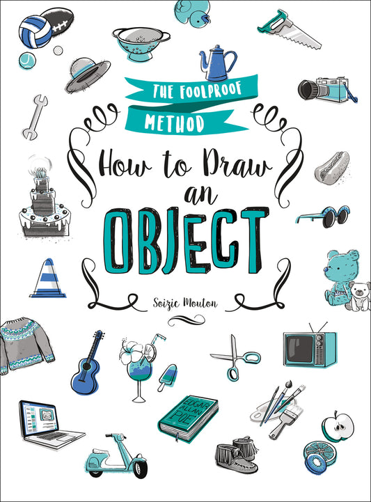 Book cover of How To Draw An Object: The Foolproof Method by Soizic Mouton
