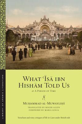 Book cover of What ʿĪsā Ibn Hishām Told Us: Or, A Period of Time by Muhammad al-Muwaylihi