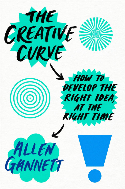 Book cover of The Creative Curve: How to Develop the Right Idea, at the Right Time by Allen Gannett