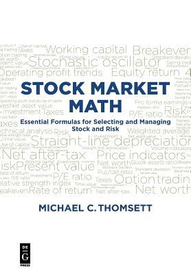 Book cover of Stock Market Math: Essential Formulas for Selecting and Managing Stock and Risk by Michael Thomsett