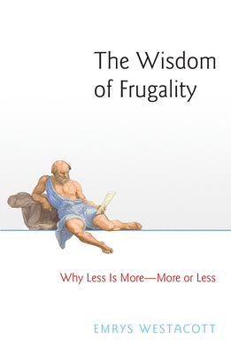 Book cover of The Wisdom Of Frugality: Why Less Is More - More Or Less by Emrys Westacott