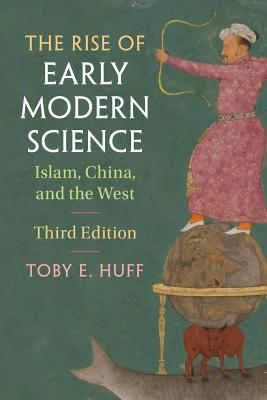 Book cover of The Rise of Early Modern Science: Islam, China, and the West by Toby E. Huff