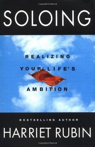 Book cover of Soloing: Realizing Your Life's Ambition by Harriet Rubin