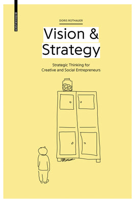 Book cover of Vision & Strategy: Strategic Thinking For Creative And Social Entrepreneurs by Doris Rothauer