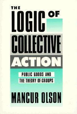 Book cover of The Logic Of Collective Action: Public Goods And The Theory Of Groups by Mancur Olson