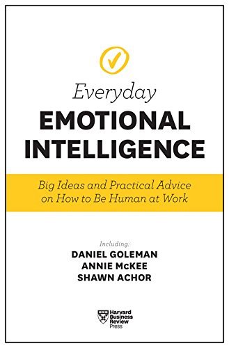 Book cover of Harvard Business Review Everyday Emotional Intelligence: Big Ideas And Practical Advice On How To Be Human At Work by Harvard Business Review, Daniel Goleman, Richard E. Boyatzis, Annie McKee, Sydney Finkelstein