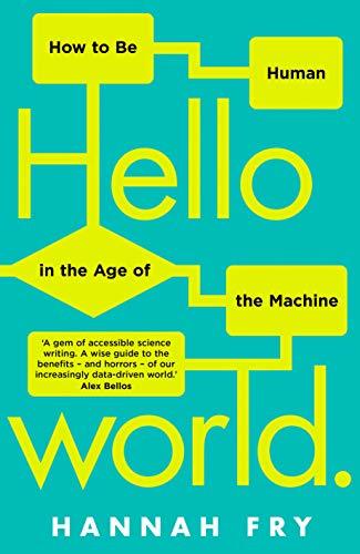 Book cover of Hello World: How To Be Human In The Age Of The Machine by Hannah Fry