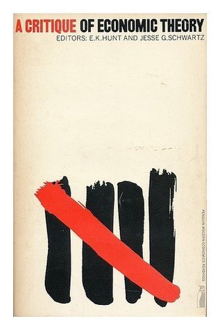 Book cover of A Critique of Economic Theory by Jesse G. Schwartz (Ed.), E. K. Hunt (Ed.)
