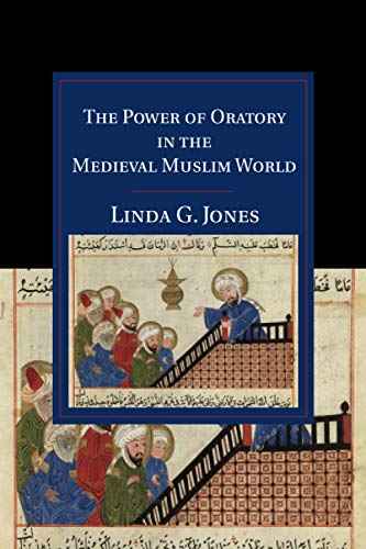 Book cover of The Power of Oratory in the Medieval Muslim World by Linda G. Jones