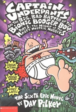 Book cover of Captain Underpants And The Big, Bad Battle Of The Bionic Booger Boy, Part 1: The Night Of The Nasty Nostril Nuggets by Dav Pilkey