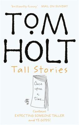 Book cover of Tall Stories: Expecting Someone Taller And Ye Gods by Tom Holt