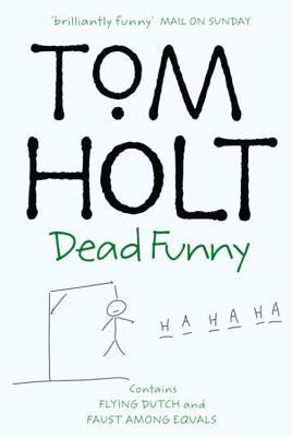 Book cover of Dead Funny: Flying Dutch And Faust Among Equals by Tom Holt