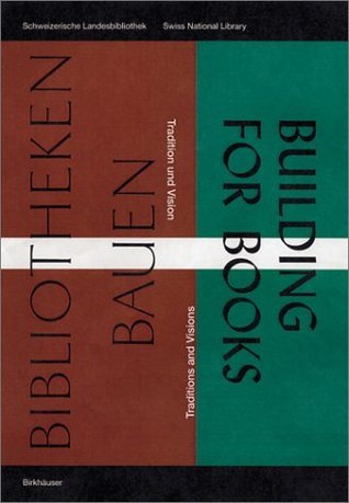 Book cover of Bibliotheken Bauen / Building For Books: Tradition Und Vision / Traditions And Visions by Schweizerische Landesbibliothek, Susanne Bieri (Mitarbeiter), Walther Fuchs (Mitarbeiter), Jan Assmann (Mitarbeiter), Jeffrey F. Hamburger (Mitarbeiter)