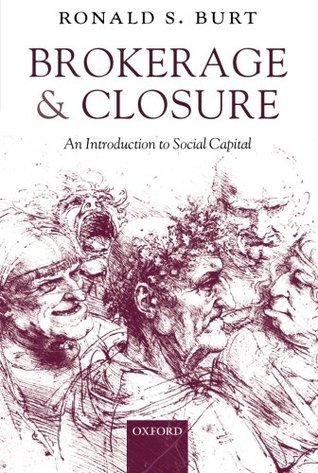 Book cover of Brokerage And Closure: An Introduction To Social Capital by Ronald S. Burt