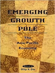 Book cover of Emerging Growth Pole: The Asia-Pacific Economy by Dilip K. Das (Ed.)