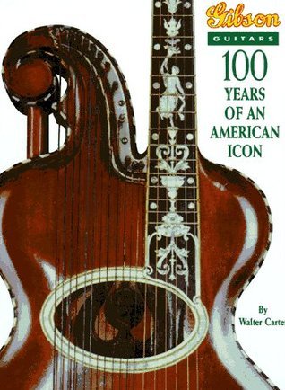 Book cover of Gibson Guitars: 100 Years of an American Icon by Walter Carter