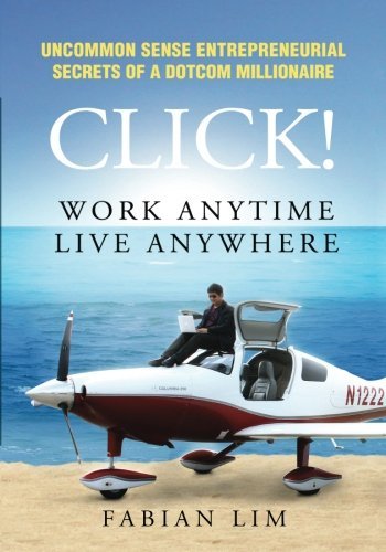 Book cover of Click! Work Anytime, Live Anywhere: Uncommon Sense Entrepreneurial Secrets Of A DotCom Millionaire by Fabian Lim