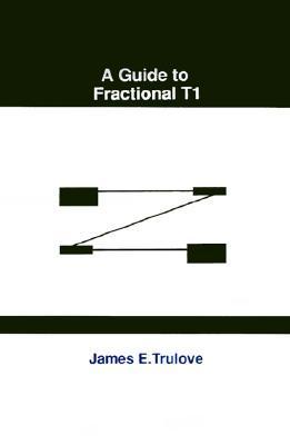 Book cover of A Guide to Fractional T1 by James Trulove (Ed.)