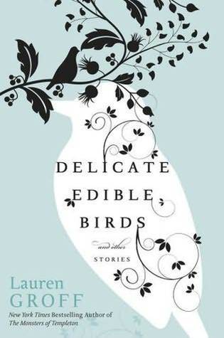 Book cover of Delicate Edible Birds And Other Stories by Lauren Groff