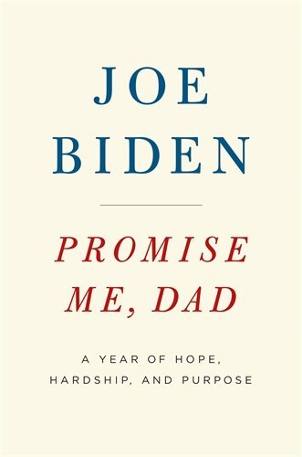 Book cover of Promise Me, Dad: A Year of Hope, Hardship, and Purpose by Joe Biden