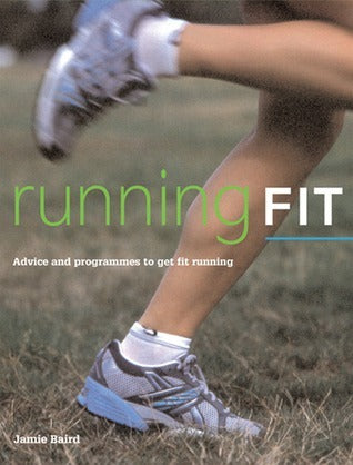 Book cover of Running Fit: Advice And Programs To Get Fit Running by Jamie Baird