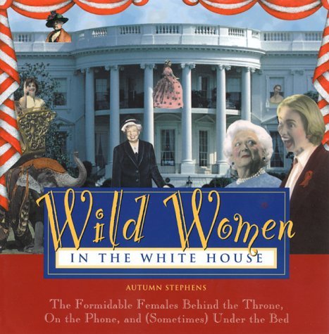 Book cover of Wild Women In The White House by Autumn Stephens
