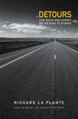 Book cover of Detours: Life, Death And Divorce On The Road To Sturgis by Richard La Plante