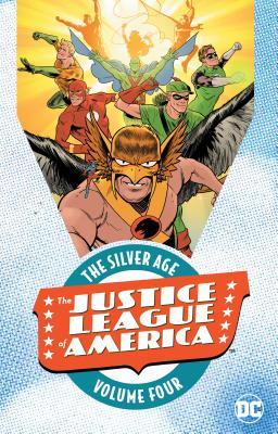 Book cover of Justice League Of America The Silver Age 4 by Gardner Fox, Mike Sekowsky (Illus.), Bernard  Sachs (Illus.)