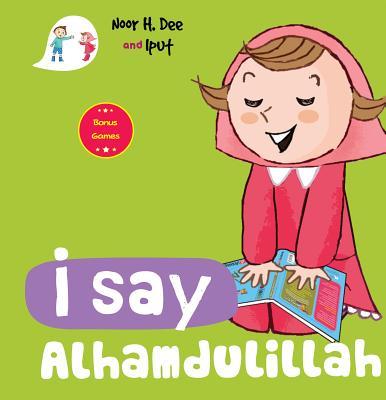 Book cover of I Say Alhamdulillah by Noor H. Dee