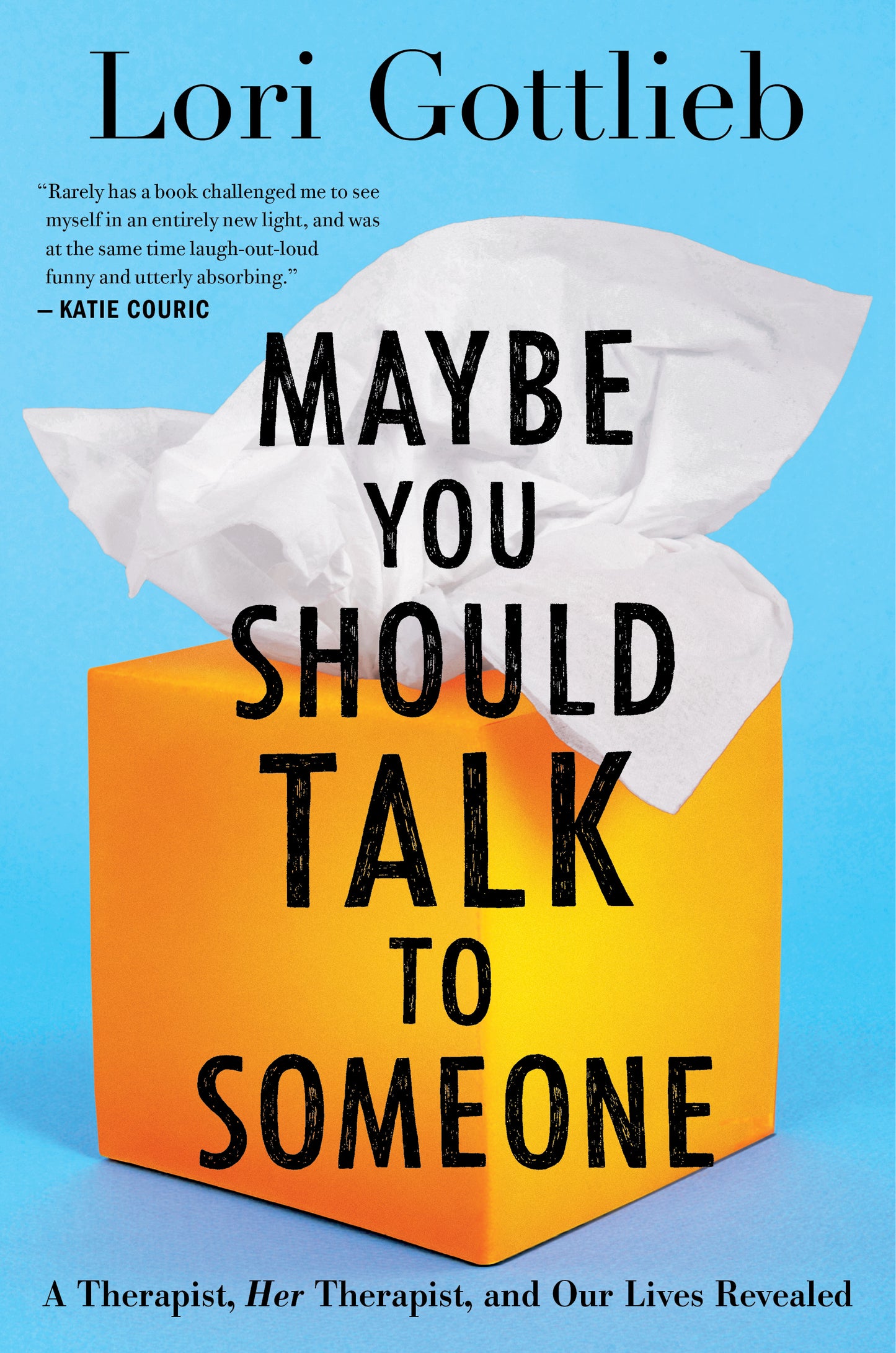 Book cover of Maybe You Should Talk To Someone: A Therapist, Her Therapist, And Our Lives Revealed by Lori Gottlieb