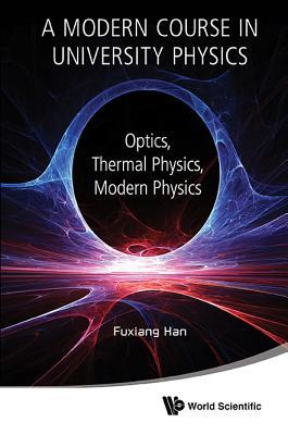 Book cover of Modern Course In Univ Phys: Optics: A: Optics by Fuxiang Han