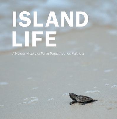 Book cover of Island Life: Natural History of Pulau Tengah, Johor, Malaysia by Batu Batu Resort Sdn Bhd