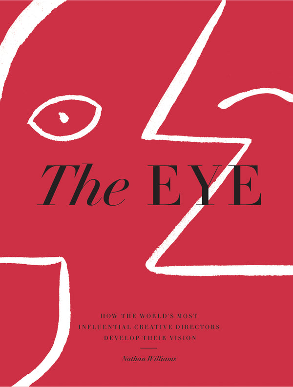 Book cover of The Eye: How the World’s Most Influential Creative Directors Develop Their Vision by Nathan Williams