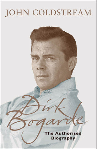 Book cover of Dirk Bogarde: The Authorised Biography by John Coldstream