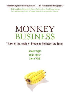 Book cover of Monkey Business: 7 Laws Of The Jungle For Becoming The Best Of The Bunch by Sandy Wight, Jill Lajdziak, Mick Hager, Steve Tyink