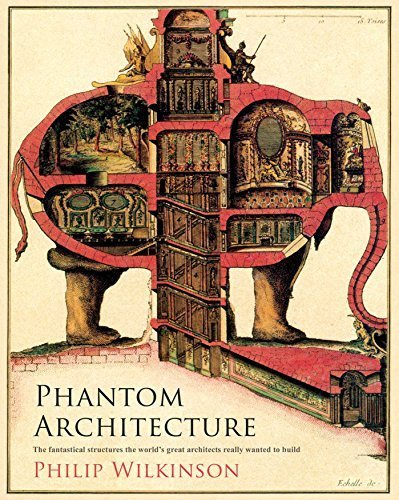 Book cover of Phantom Architecture: The Fantastical Structures the World's Great Architects Really Wanted to Build by Philip Wilkinson