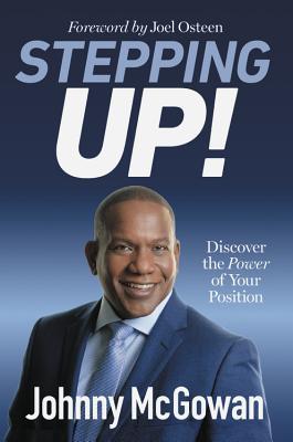 Book cover of Stepping Up!: Discover The Power Of Your Position by John McGowan, Joel Osteen (Foreword)